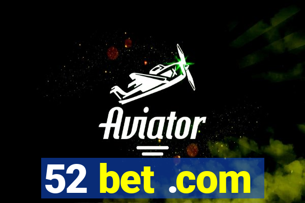 52 bet .com